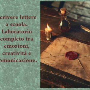 Scrivere lettere a scuola. Laboratorio completo tra emozioni, creatività e comunicazione.